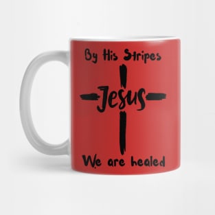 By His Stripes We Are Healed Mug